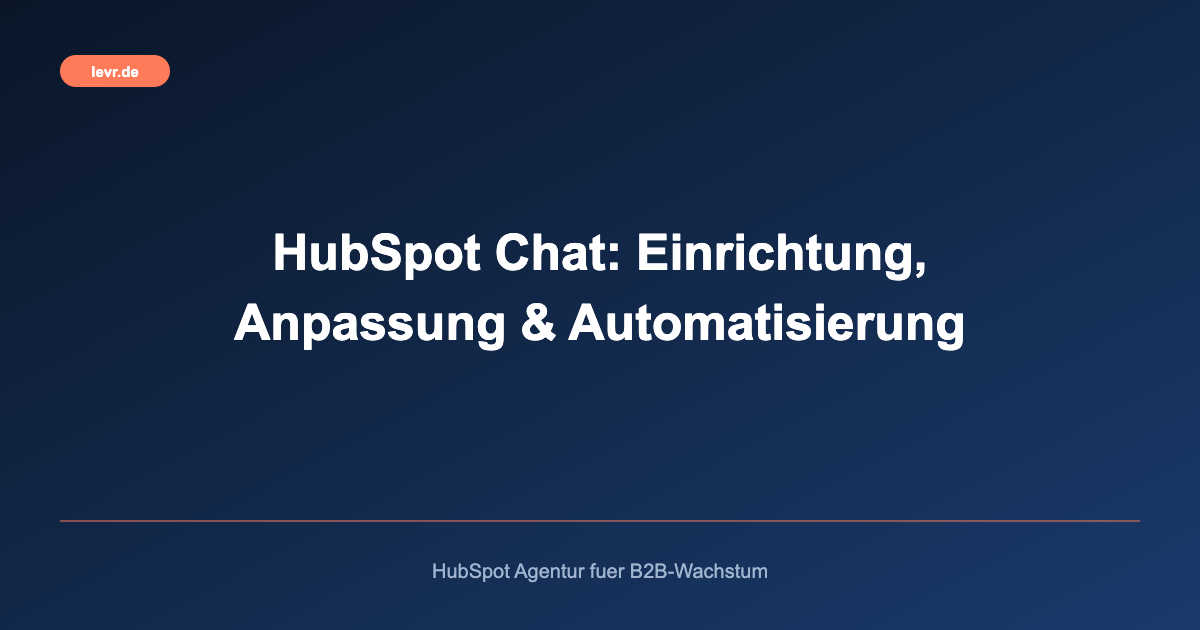 HubSpot Chat: Einrichtung, Anpassung & Automatisierung