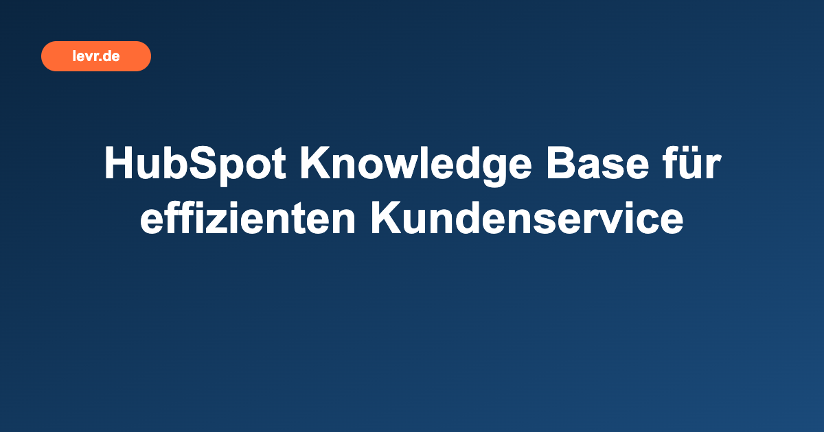 HubSpot Knowledge Base für effizienten Kundenservice