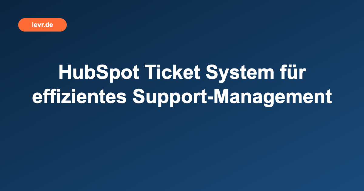 HubSpot Ticket System für effizientes Support-Management