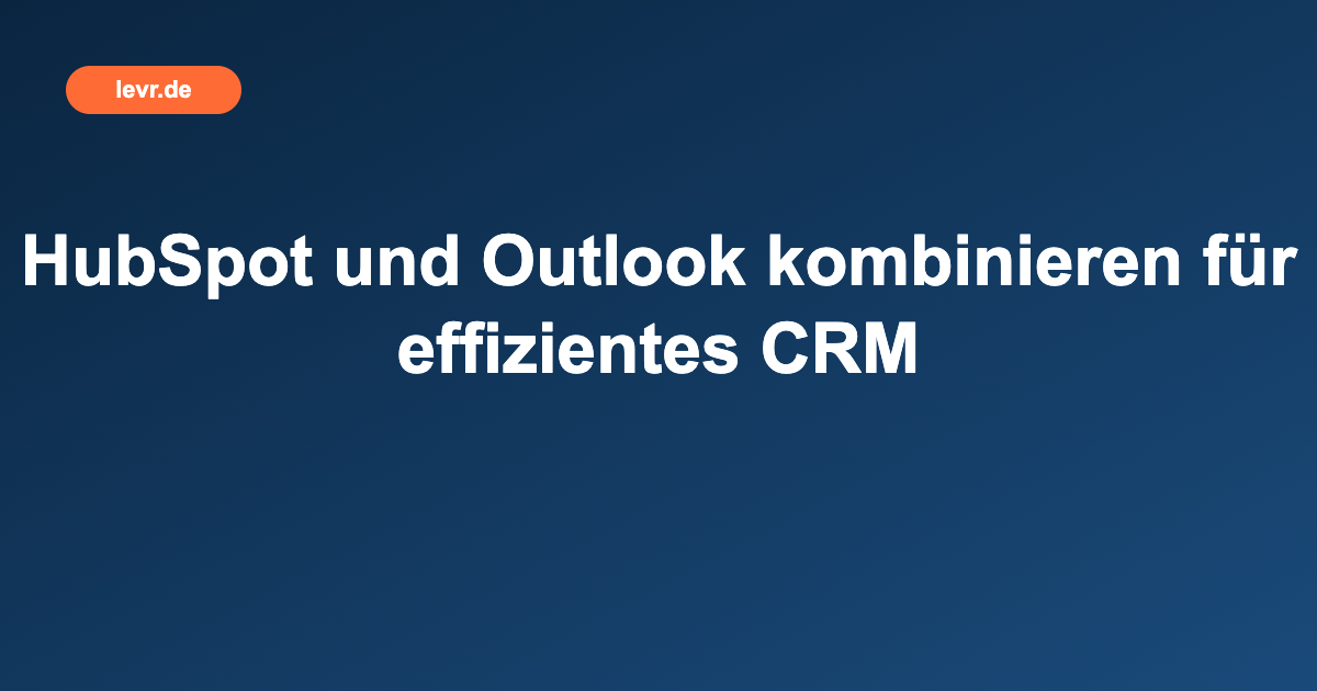 HubSpot und Outlook kombinieren für effizientes CRM