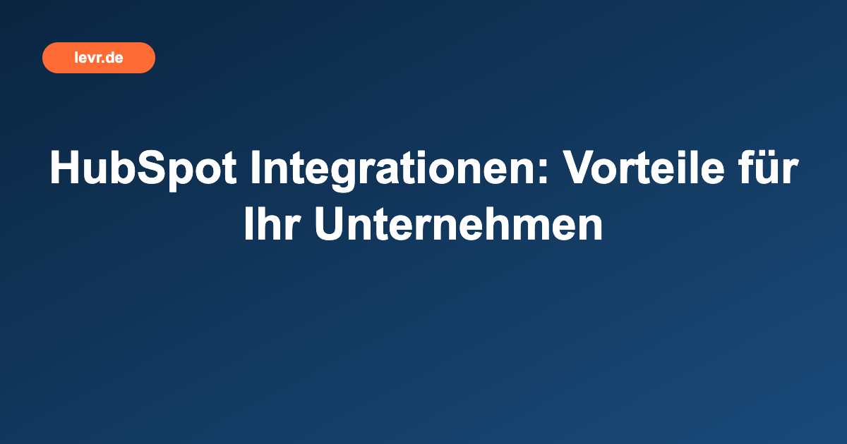 HubSpot Integrationen: Vorteile für Ihr Unternehmen