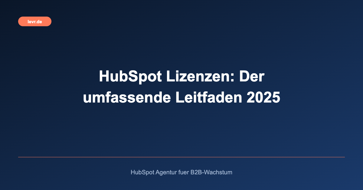 HubSpot Lizenzen: Der umfassende Leitfaden 2025