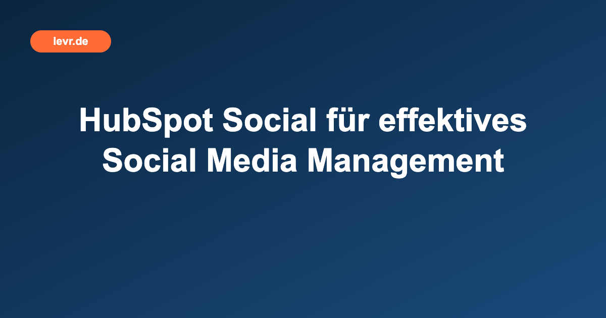 HubSpot Social für effektives Social Media Management