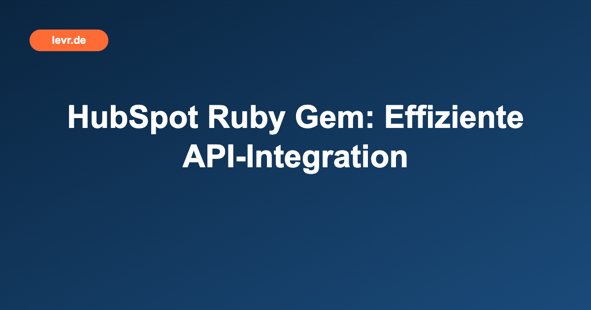 HubSpot Ruby Gem: Effiziente API-Integration