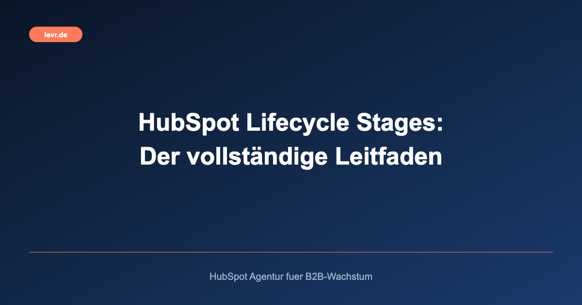 HubSpot Lifecycle Stages: Der vollständige Leitfaden