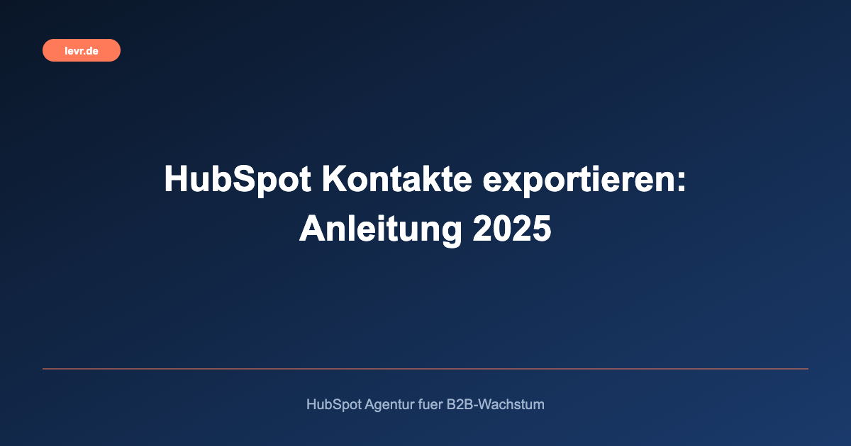 HubSpot Kontakte exportieren: Anleitung 2025
