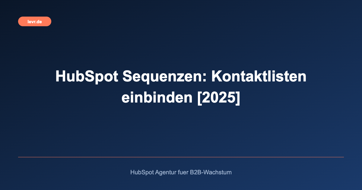 HubSpot Sequenzen: Kontaktlisten einbinden [2025]