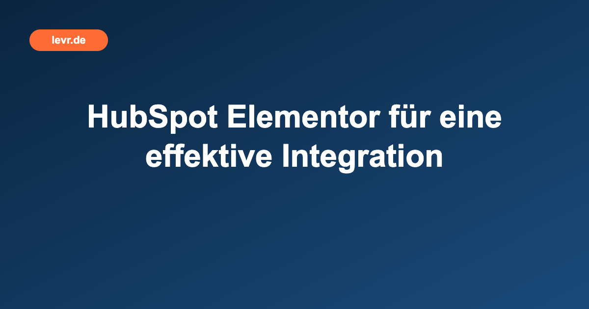 HubSpot Elementor für eine effektive Integration