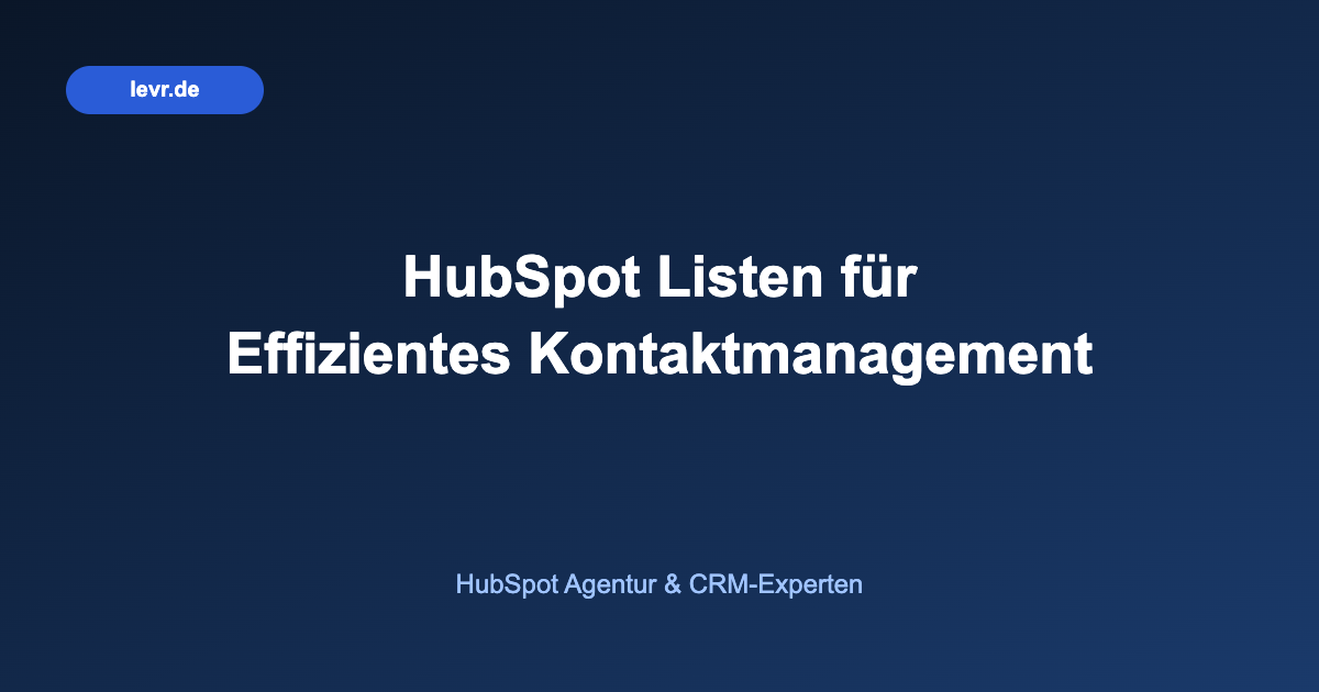 HubSpot Listen für Effizientes Kontaktmanagement