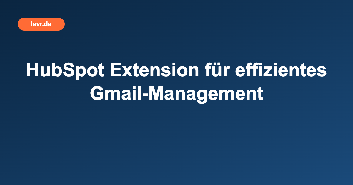 HubSpot Extension für effizientes Gmail-Management