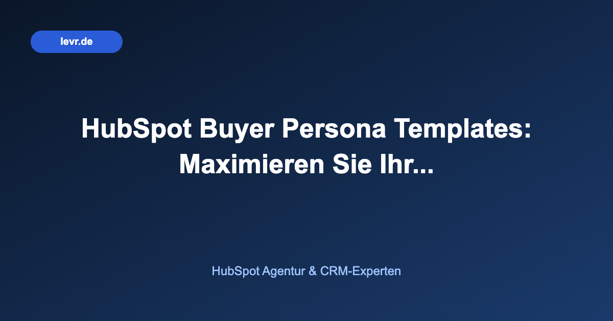 HubSpot Buyer Persona Templates: Maximieren Sie Ihr...