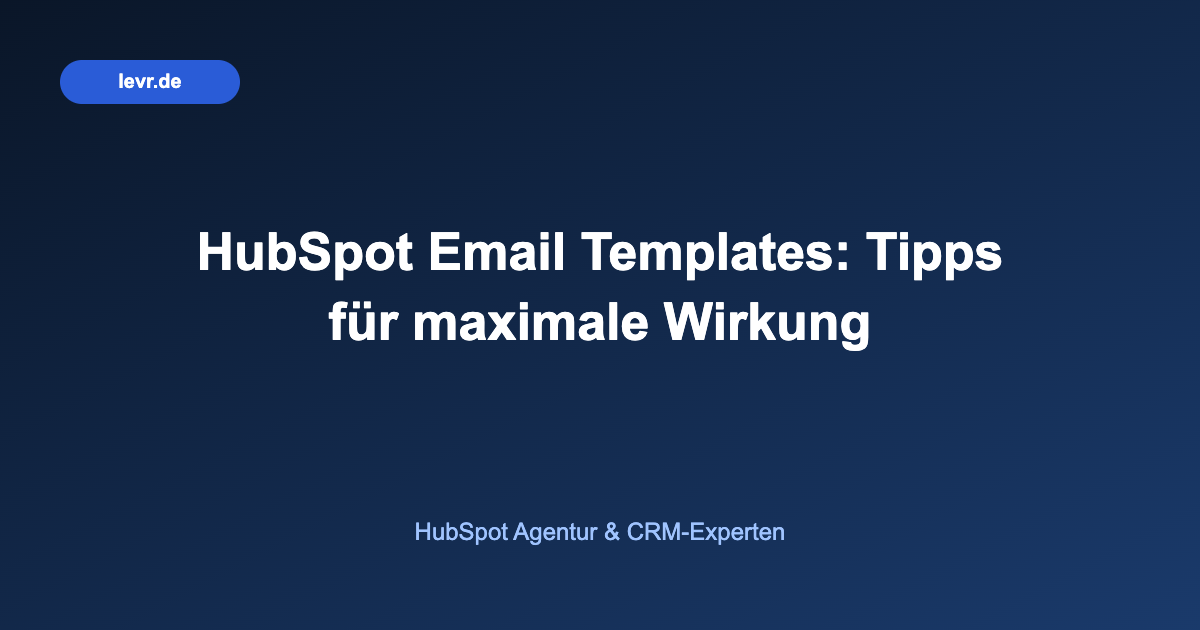 HubSpot Email Templates: Tipps für maximale Wirkung