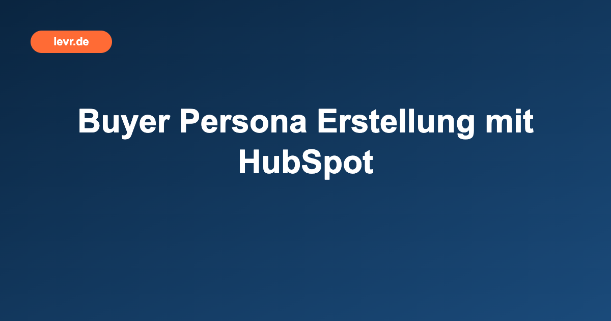 Buyer Persona Erstellung mit HubSpot