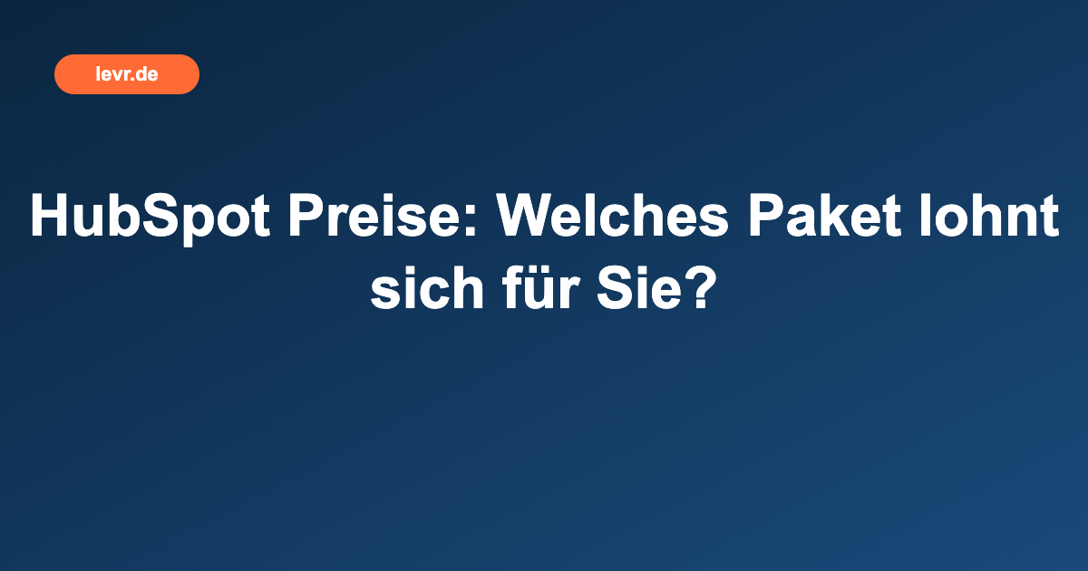 HubSpot Preise: Welches Paket lohnt sich für Sie?