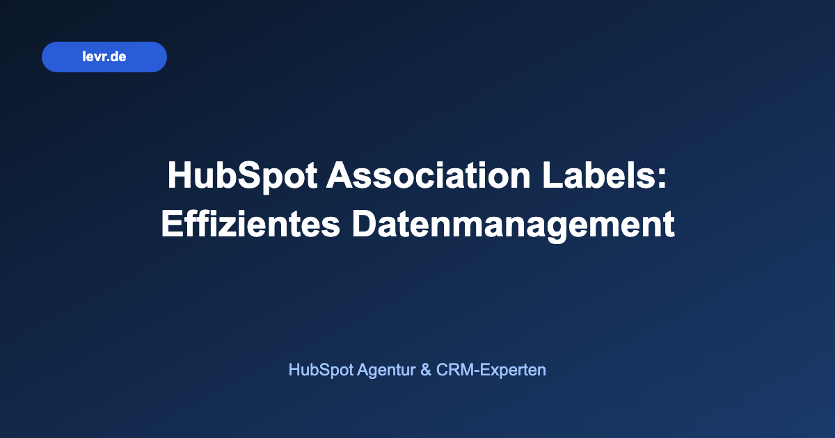 HubSpot Association Labels: Effizientes Datenmanagement