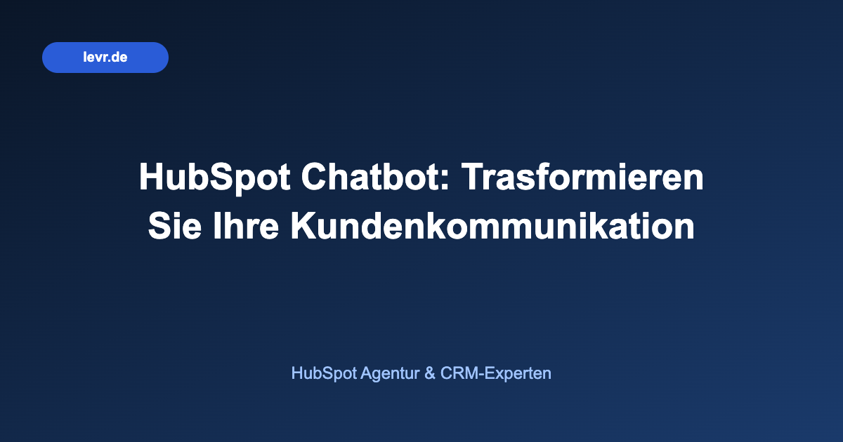 HubSpot Chatbot: Trasformieren Sie Ihre Kundenkommunikation