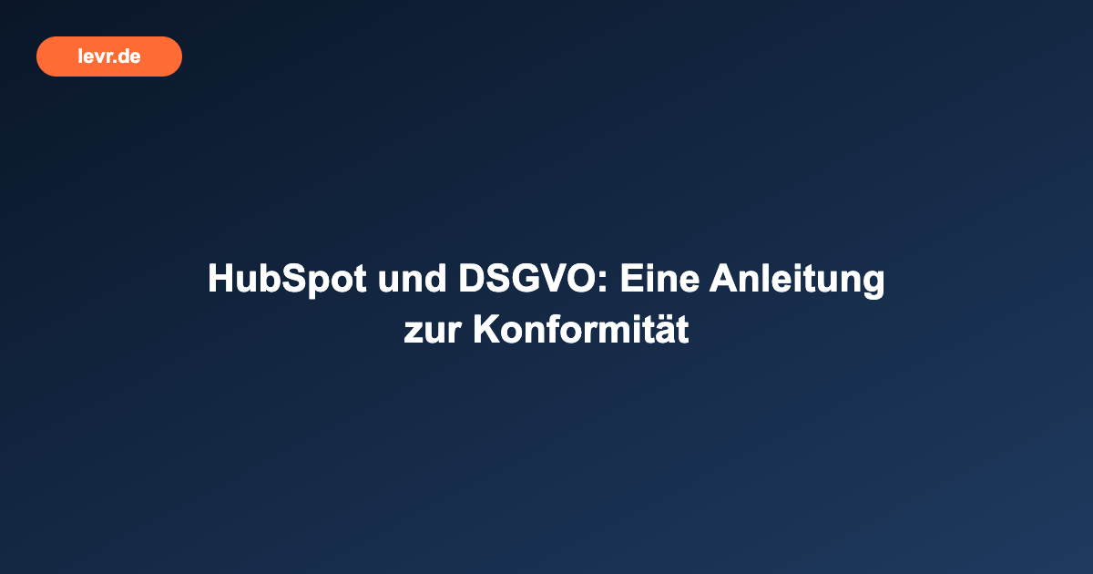 HubSpot und DSGVO: Eine Anleitung zur Konformität