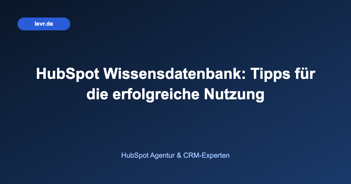 HubSpot Wissensdatenbank: Tipps für die erfolgreiche Nutzung