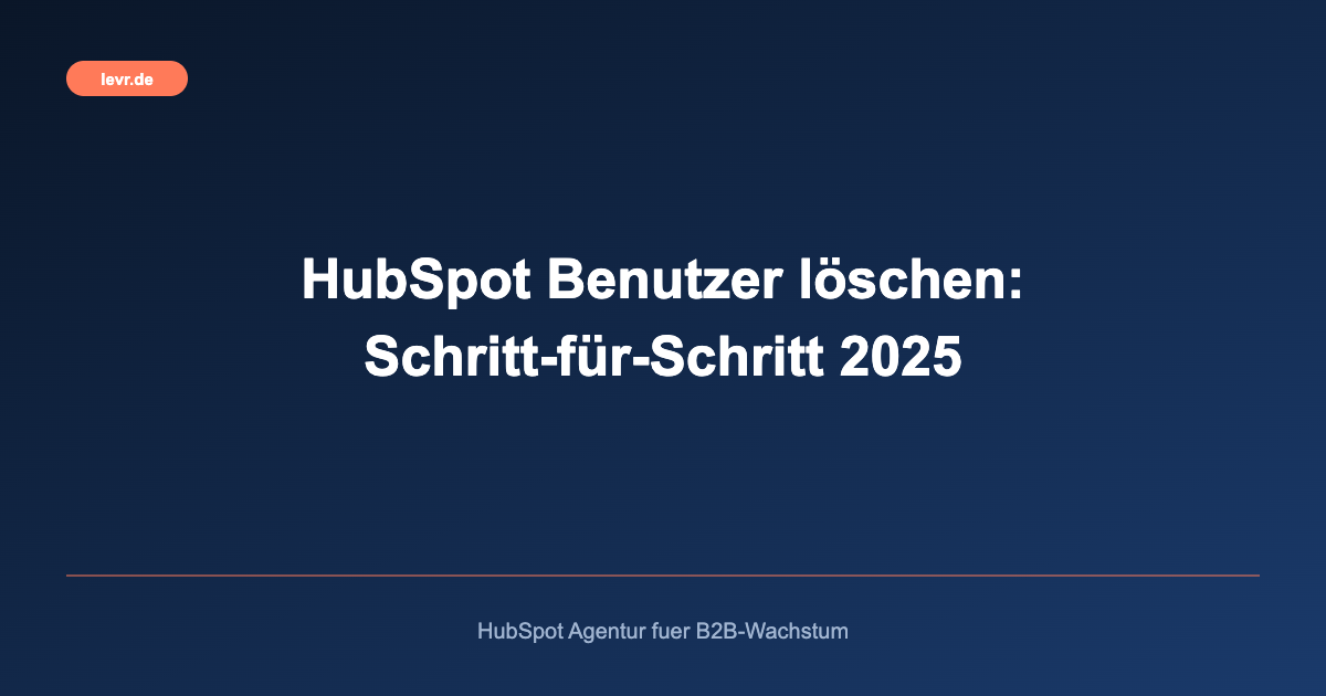 HubSpot Benutzer löschen: Schritt-für-Schritt 2025