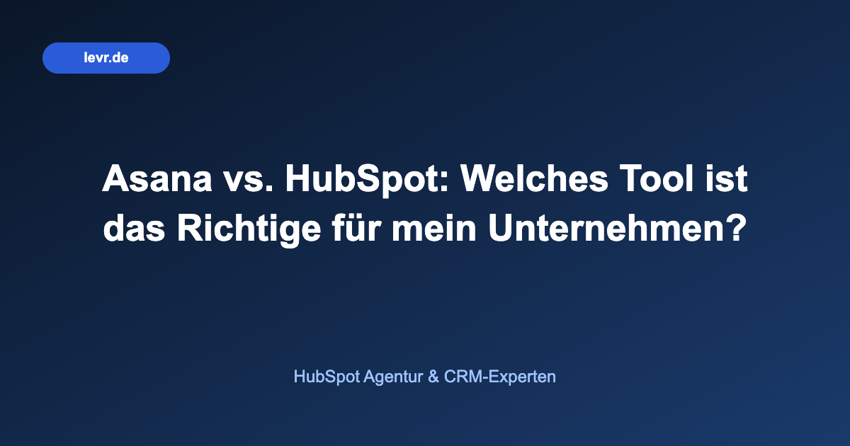 Asana vs. HubSpot: Welches Tool ist das Richtige für mein Unternehmen?