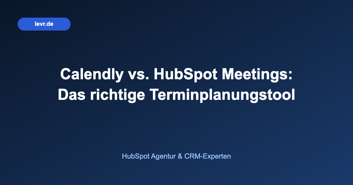 Calendly vs. HubSpot Meetings: Das richtige Terminplanungstool