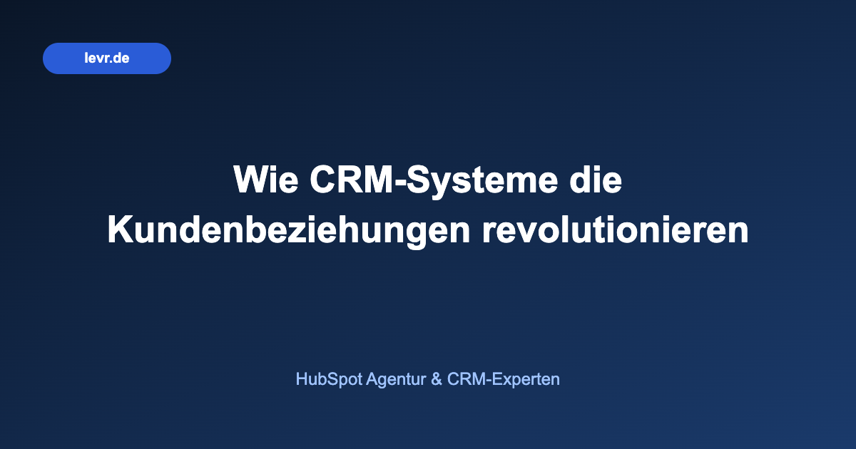 Wie CRM-Systeme die Kundenbeziehungen revolutionieren
