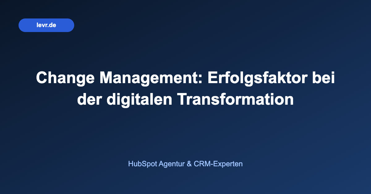 Change Management: Erfolgsfaktor bei der digitalen Transformation