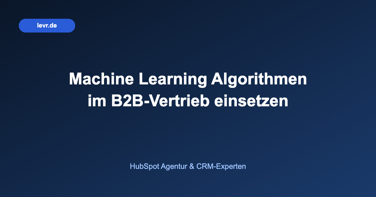 Machine Learning Algorithmen im B2B-Vertrieb einsetzen