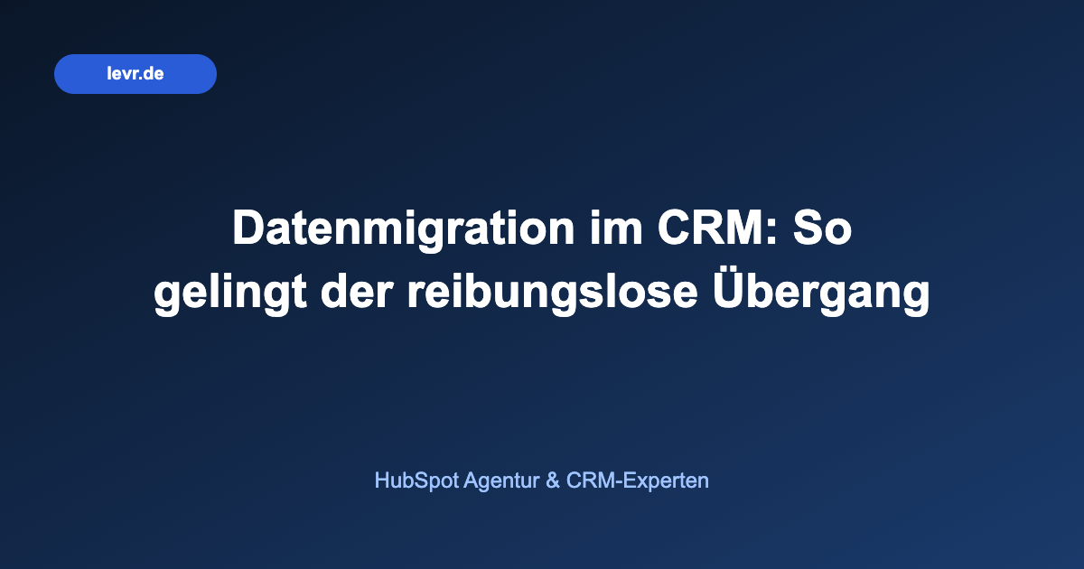 Datenmigration im CRM: So gelingt der reibungslose Übergang