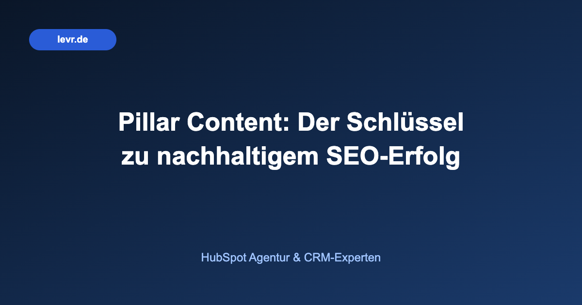 Pillar Content: Der Schlüssel zu nachhaltigem SEO-Erfolg