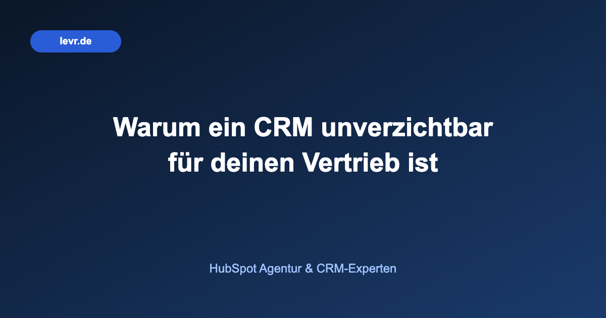 Warum ein CRM unverzichtbar für deinen Vertrieb ist