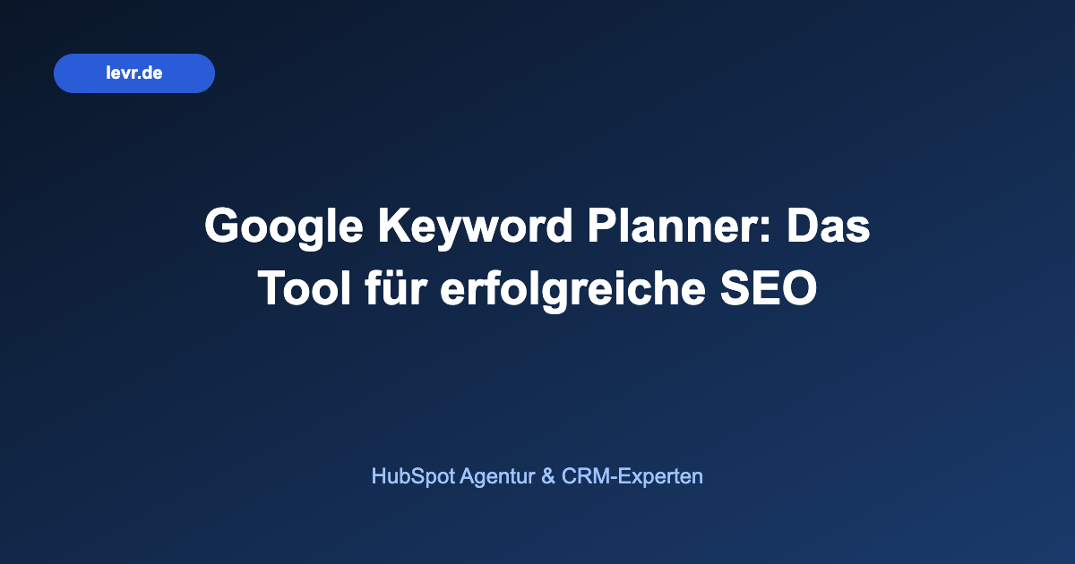 Google Keyword Planner: Das Tool für erfolgreiche SEO