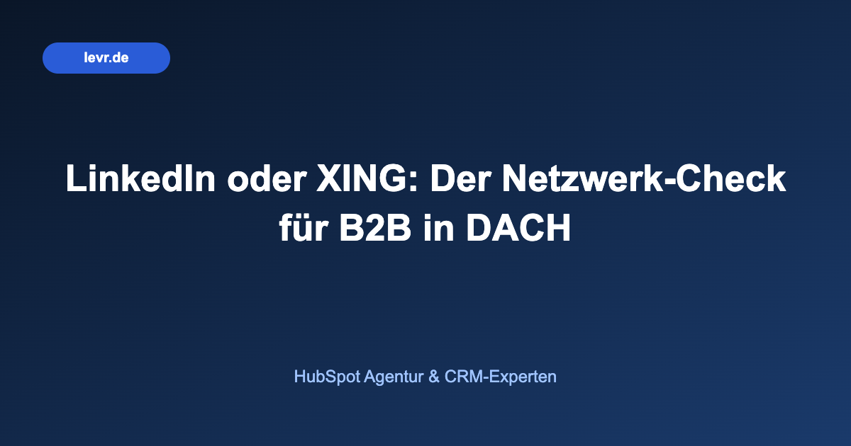 LinkedIn oder XING: Der Netzwerk-Check für B2B in DACH
