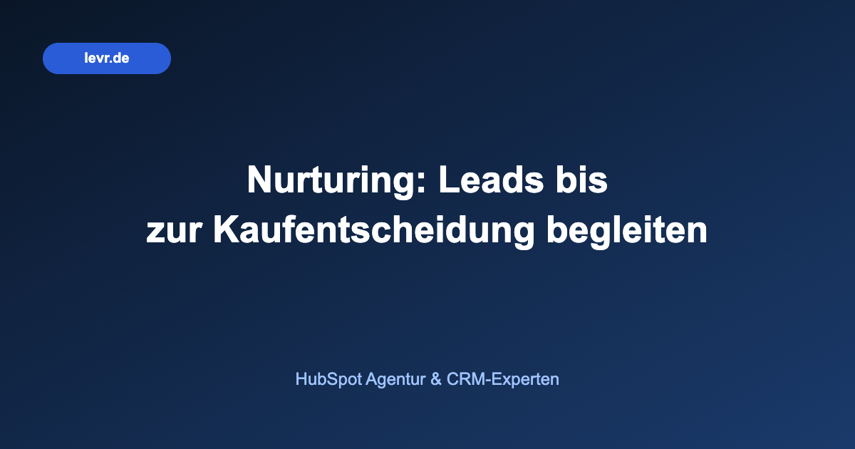 Nurturing: Leads bis zur Kaufentscheidung begleiten