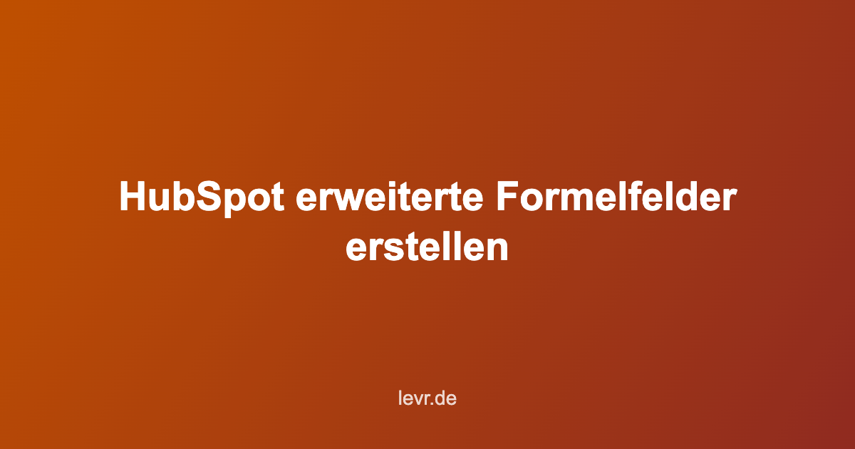 HubSpot erweiterte Formelfelder