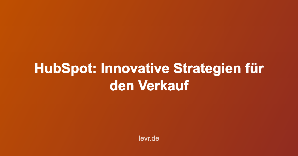 HubSpot Innovative Strategien für den Verkauf
