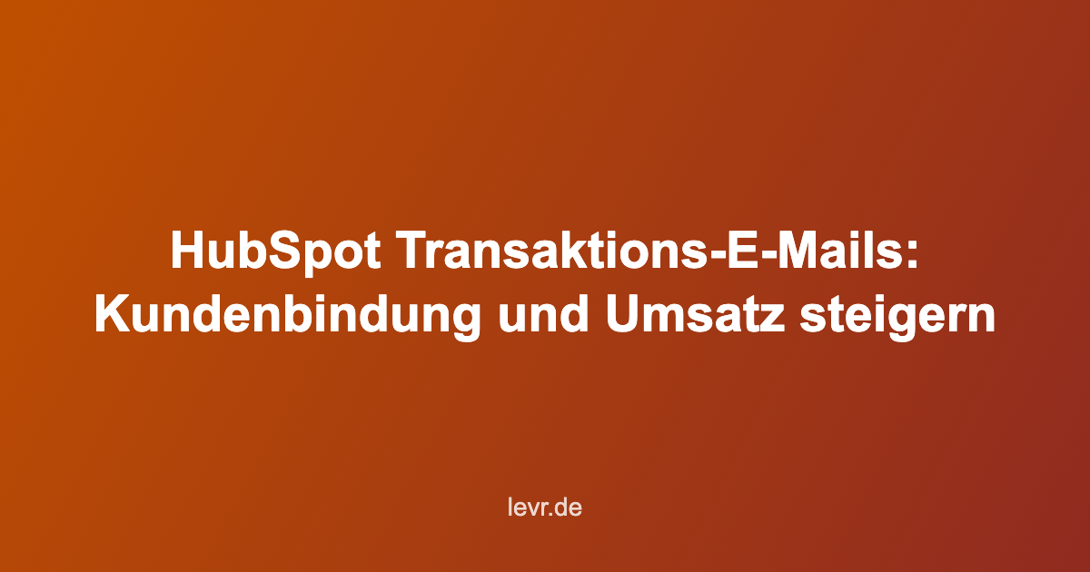 HubSpot Transaktions-E-Mails effektiv nutzen